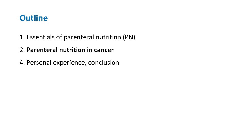 Outline 1. Essentials of parenteral nutrition (PN) 2. Parenteral nutrition in cancer 4. Personal Outline 1. Essentials of parenteral nutrition (PN) 2. Parenteral nutrition in cancer 4. Personal