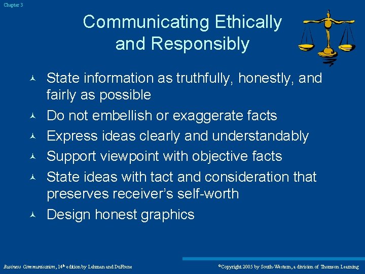 Chapter 3 Communicating Ethically and Responsibly © © © State information as truthfully, honestly,