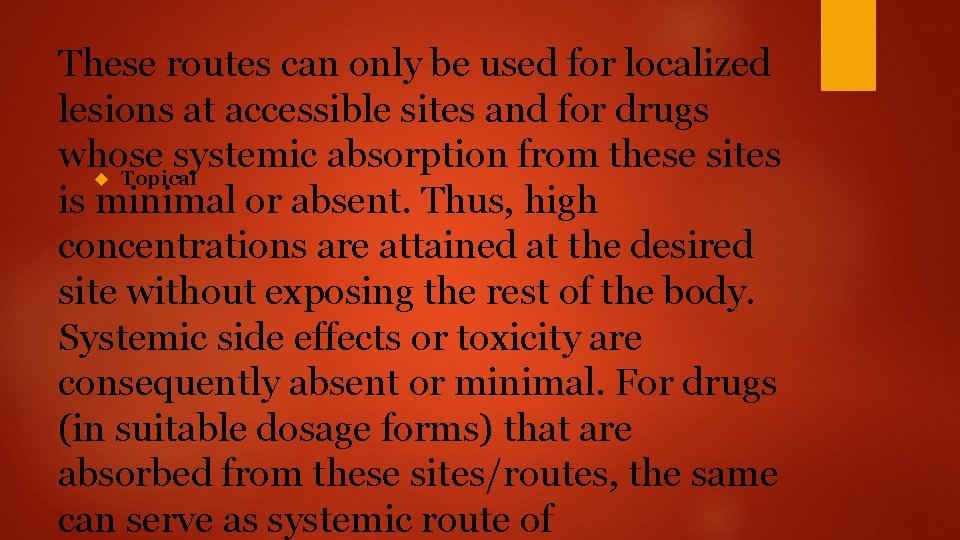 These routes can only be used for localized lesions at accessible sites and for