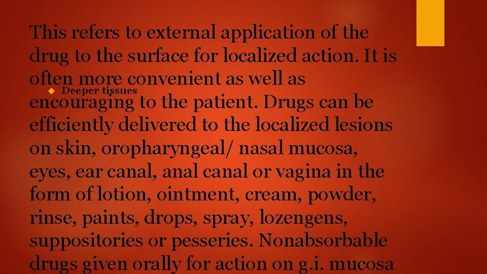 This refers to external application of the drug to the surface for localized action.