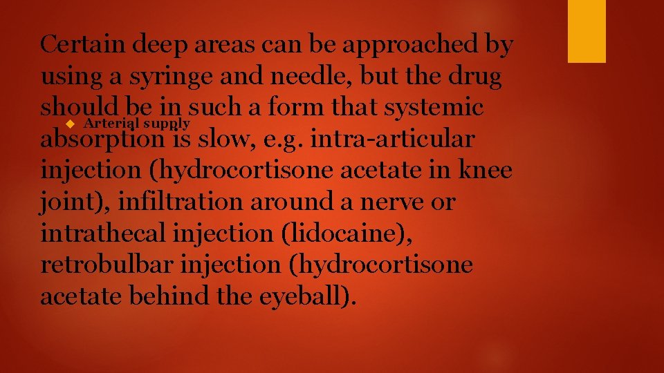 Certain deep areas can be approached by using a syringe and needle, but the