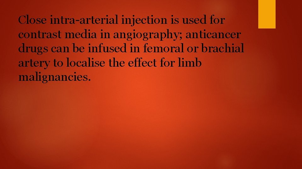 Close intra-arterial injection is used for contrast media in angiography; anticancer drugs can be