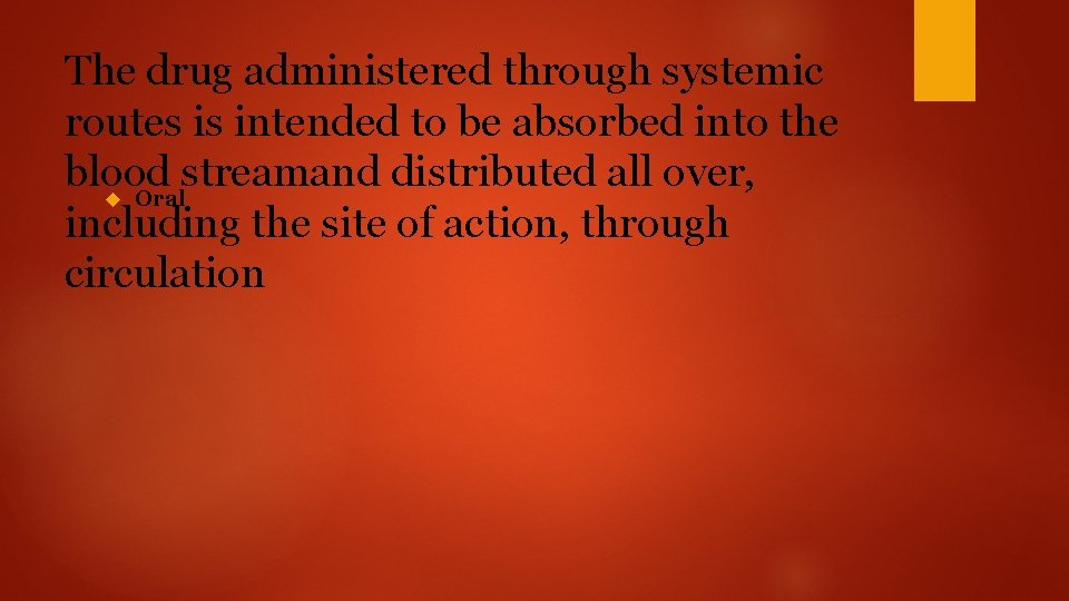 The drug administered through systemic routes is intended to be absorbed into the blood
