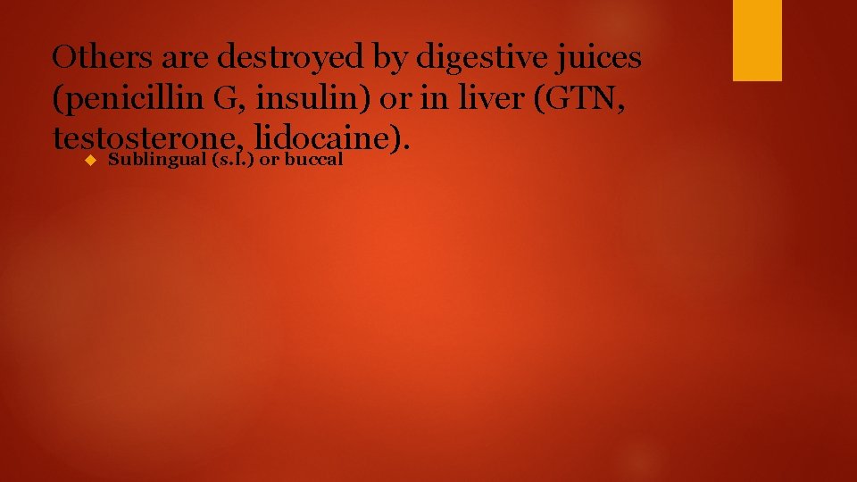 Others are destroyed by digestive juices (penicillin G, insulin) or in liver (GTN, testosterone,