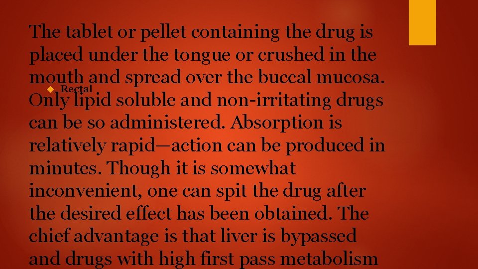 The tablet or pellet containing the drug is placed under the tongue or crushed