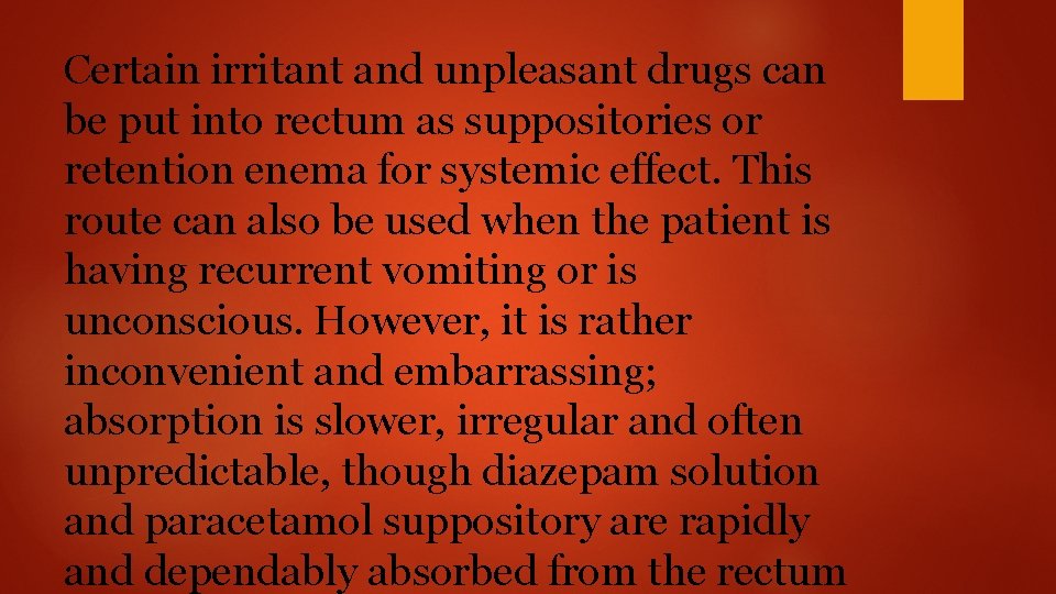 Certain irritant and unpleasant drugs can be put into rectum as suppositories or retention