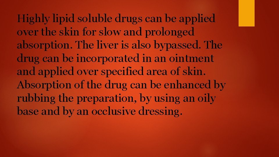 Highly lipid soluble drugs can be applied over the skin for slow and prolonged