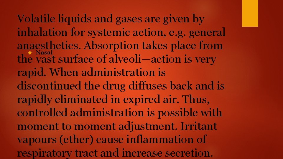 Volatile liquids and gases are given by inhalation for systemic action, e. g. general
