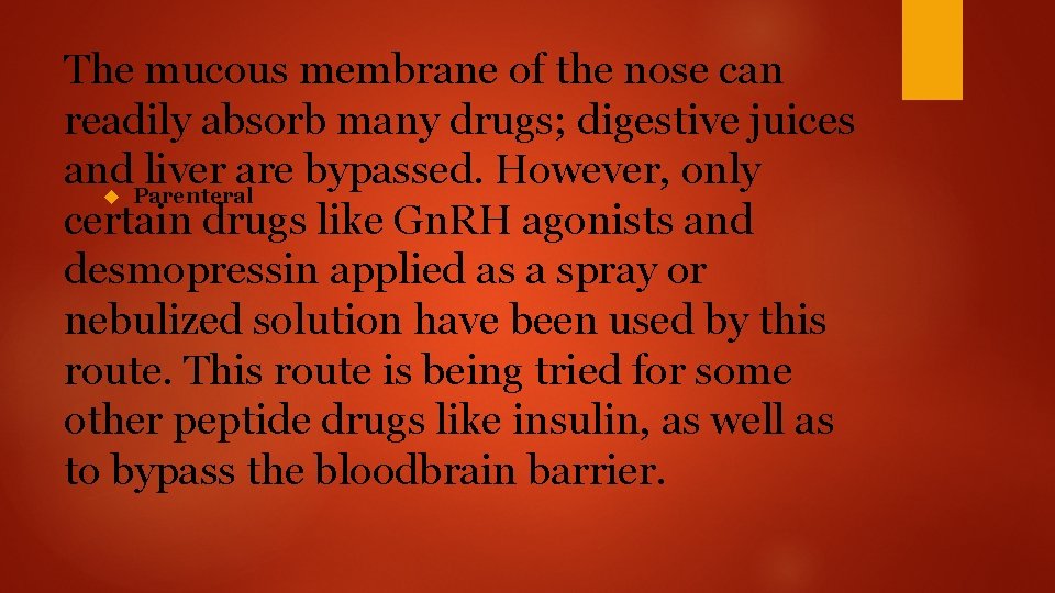 The mucous membrane of the nose can readily absorb many drugs; digestive juices and