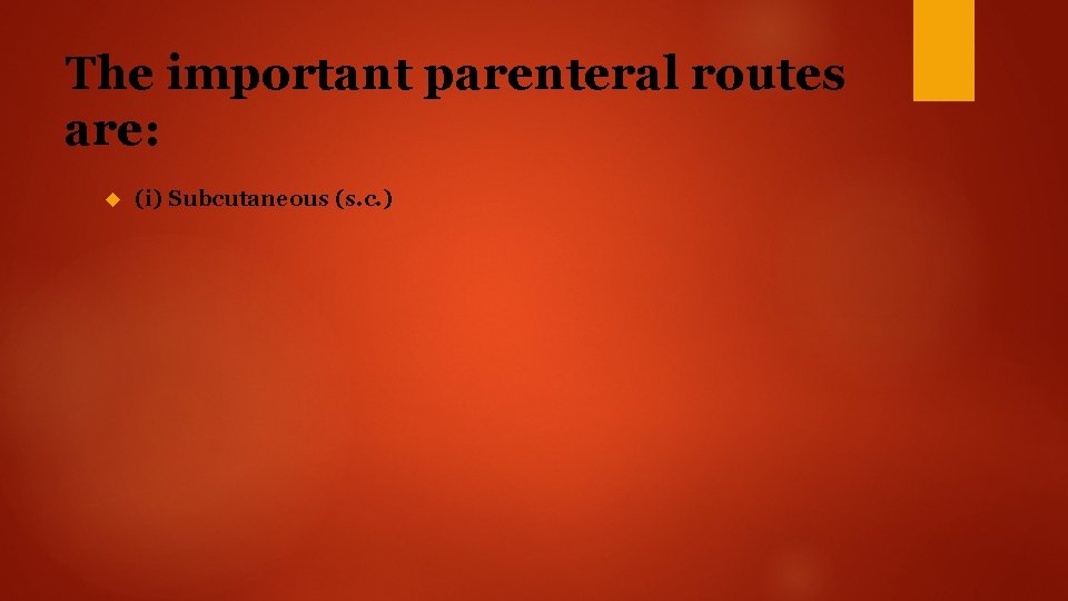 The important parenteral routes are: (i) Subcutaneous (s. c. ) 