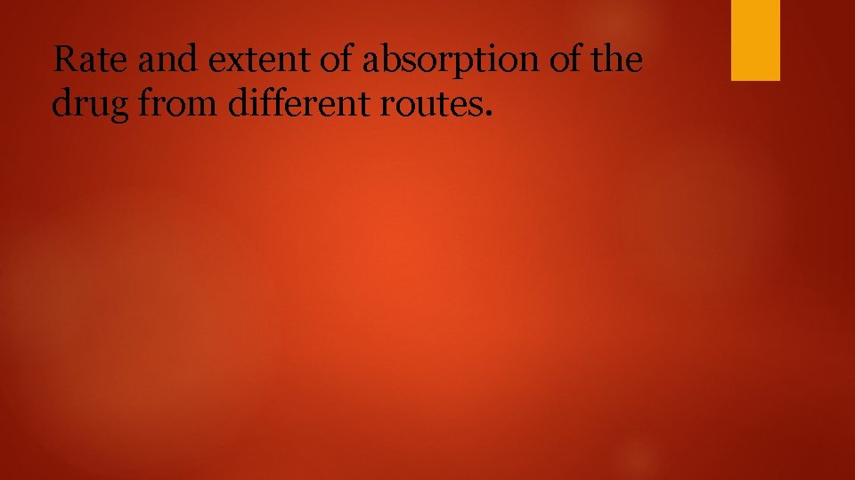 Rate and extent of absorption of the drug from different routes. 