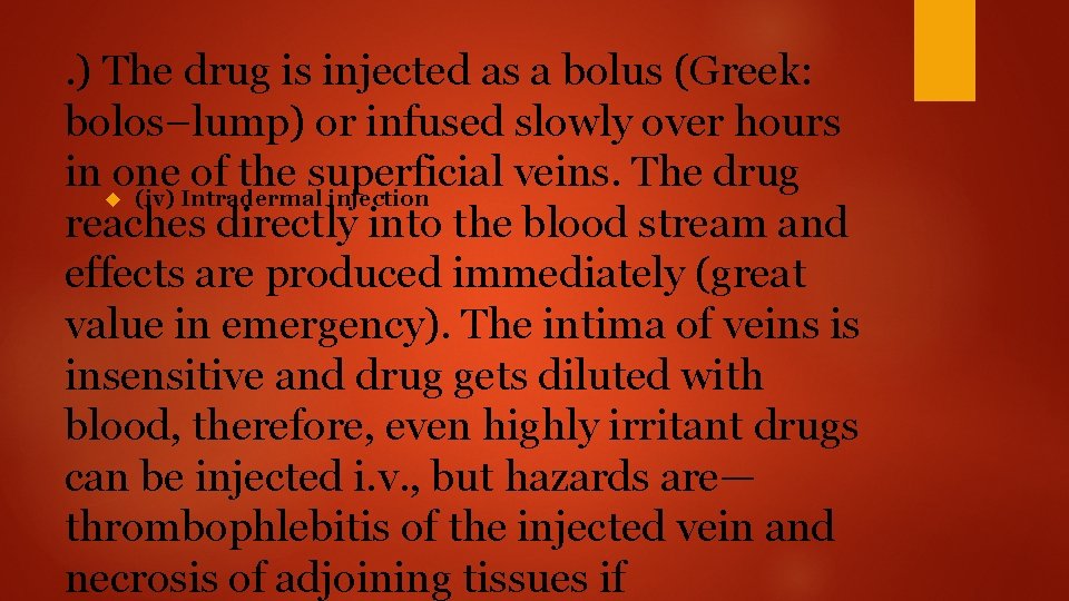 . ) The drug is injected as a bolus (Greek: bolos–lump) or infused slowly