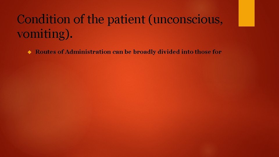 Condition of the patient (unconscious, vomiting). Routes of Administration can be broadly divided into