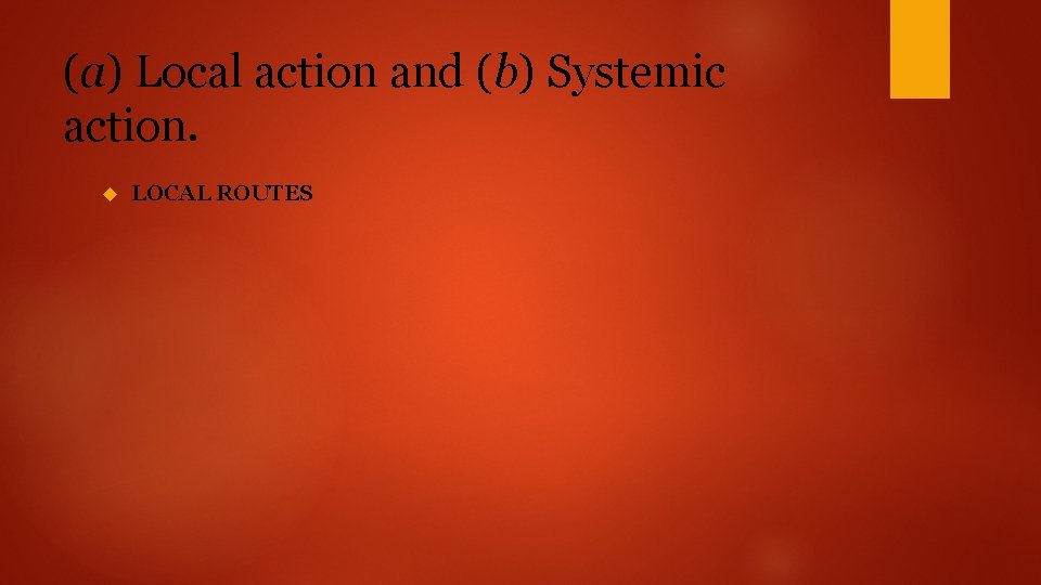 (a) Local action and (b) Systemic action. LOCAL ROUTES 