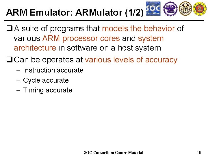 ARM Emulator: ARMulator (1/2) q A suite of programs that models the behavior of