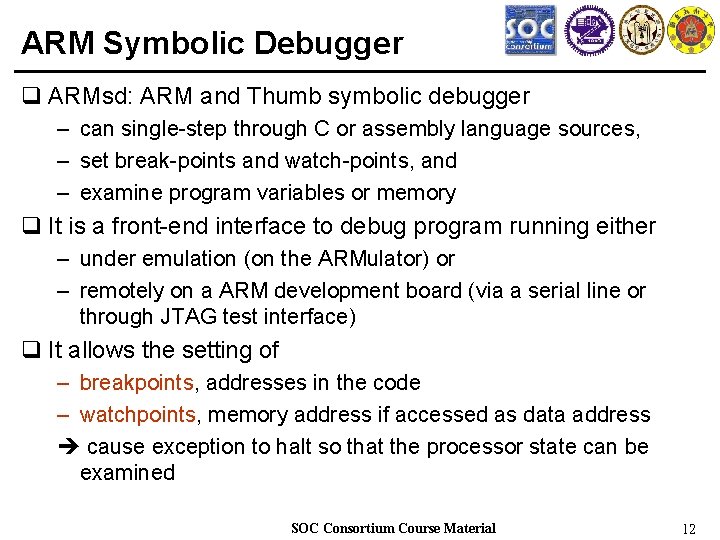 ARM Symbolic Debugger q ARMsd: ARM and Thumb symbolic debugger – can single-step through