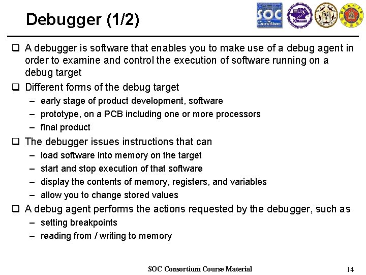 Debugger (1/2) q A debugger is software that enables you to make use of