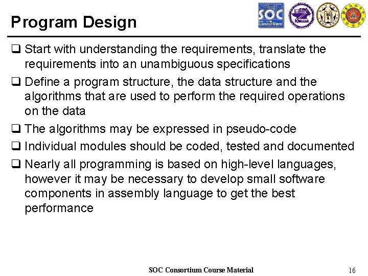 Program Design q Start with understanding the requirements, translate the requirements into an unambiguous