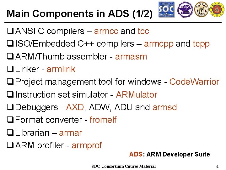 Main Components in ADS (1/2) q ANSI C compilers – armcc and tcc q