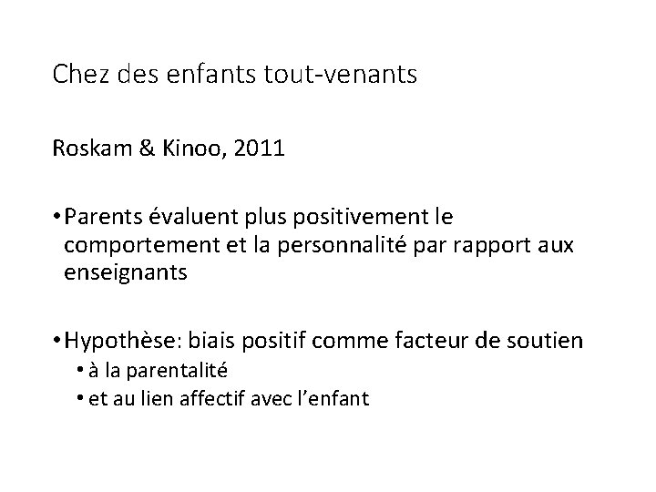 Chez des enfants tout-venants Roskam & Kinoo, 2011 • Parents évaluent plus positivement le