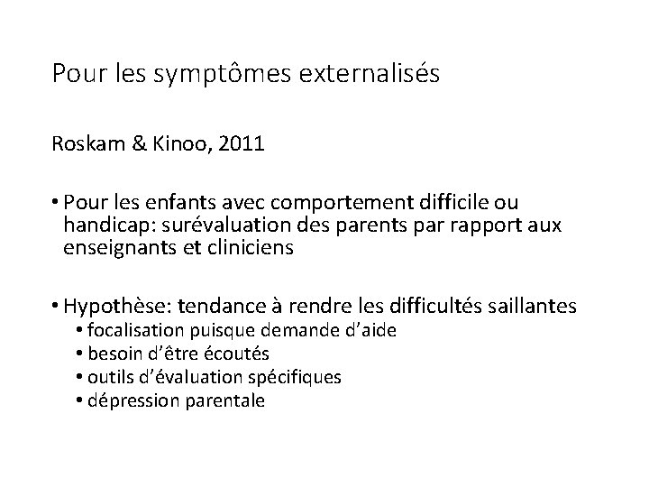 Pour les symptômes externalisés Roskam & Kinoo, 2011 • Pour les enfants avec comportement