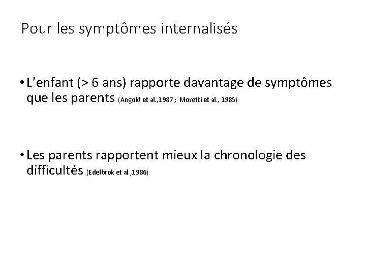 Pour les symptômes internalisés • L’enfant (> 6 ans) rapporte davantage de symptômes que