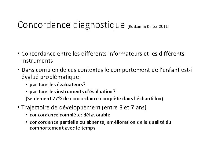 Concordance diagnostique (Roskam & Kinoo, 2011) • Concordance entre les différents informateurs et les