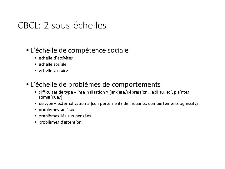 CBCL: 2 sous-échelles • L’échelle de compétence sociale • échelle d’activités • échelle sociale