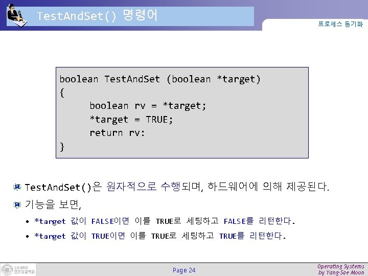 Test. And. Set() 명령어 프로세스 동기화 boolean Test. And. Set (boolean *target) { boolean