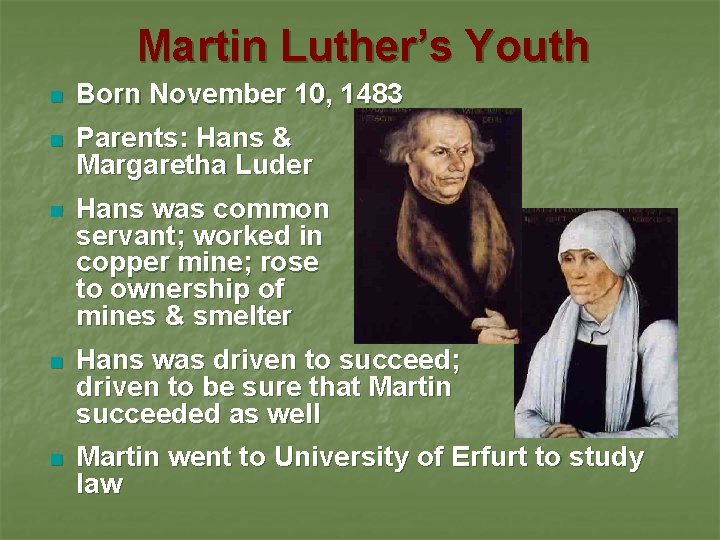 Martin Luther’s Youth n Born November 10, 1483 n Parents: Hans & Margaretha Luder