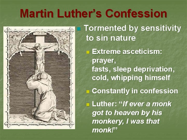 Martin Luther’s Confession n Tormented by sensitivity to sin nature n Extreme asceticism: prayer,
