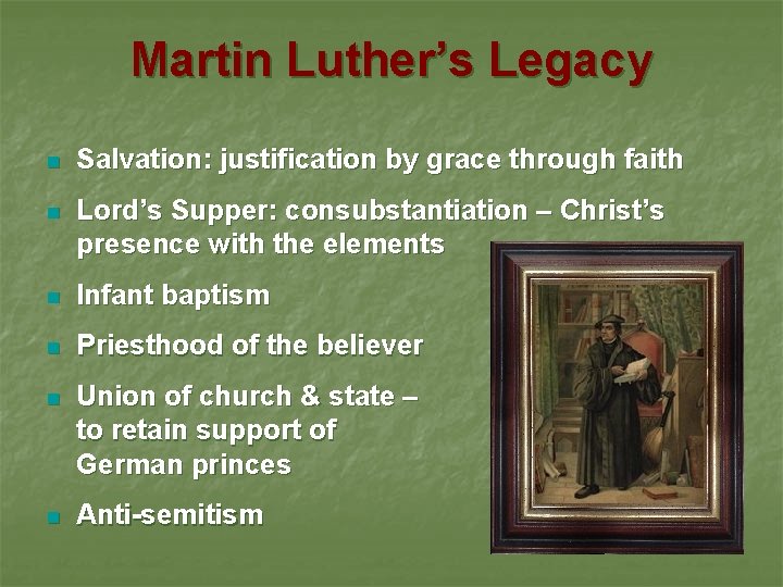 Martin Luther’s Legacy n Salvation: justification by grace through faith n Lord’s Supper: consubstantiation