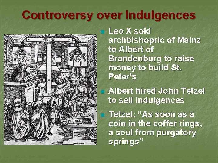 Controversy over Indulgences n Leo X sold archbishopric of Mainz to Albert of Brandenburg