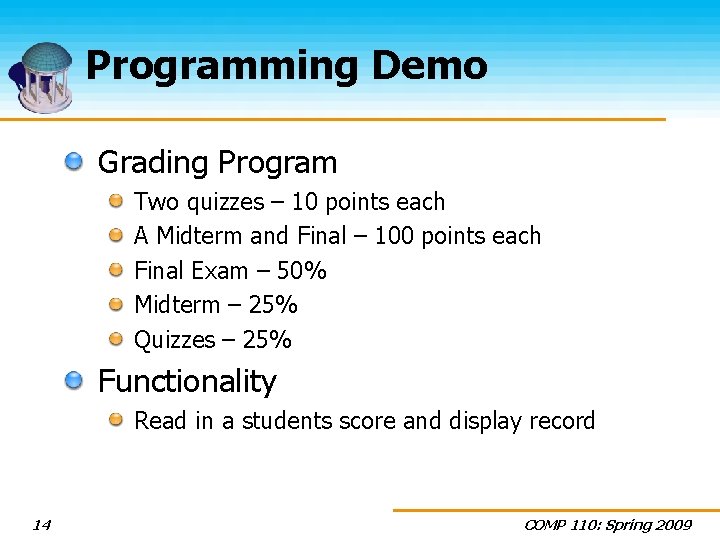 Programming Demo Grading Program Two quizzes – 10 points each A Midterm and Final