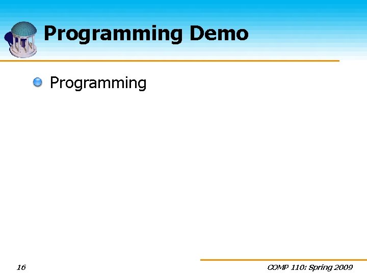 Programming Demo Programming 16 COMP 110: Spring 2009 