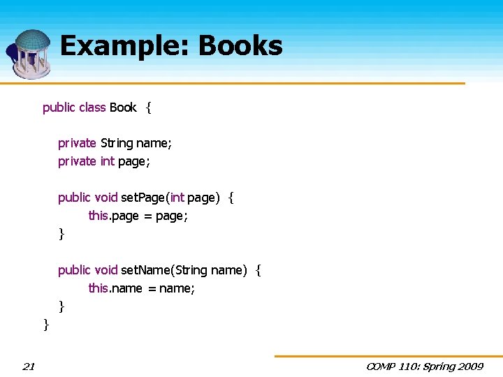 Example: Books public class Book { private String name; private int page; public void