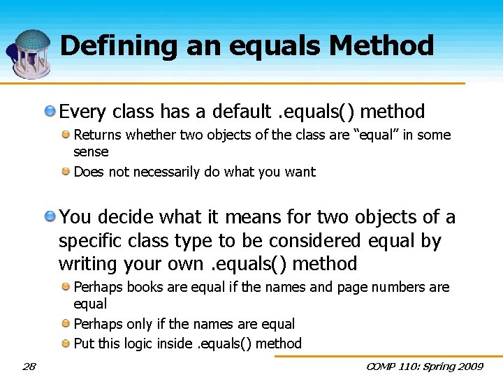 Defining an equals Method Every class has a default. equals() method Returns whether two