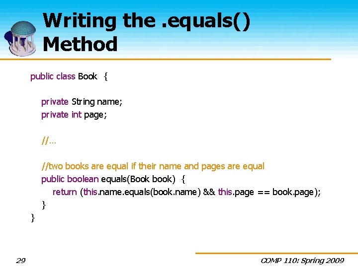 Writing the. equals() Method public class Book { private String name; private int page;