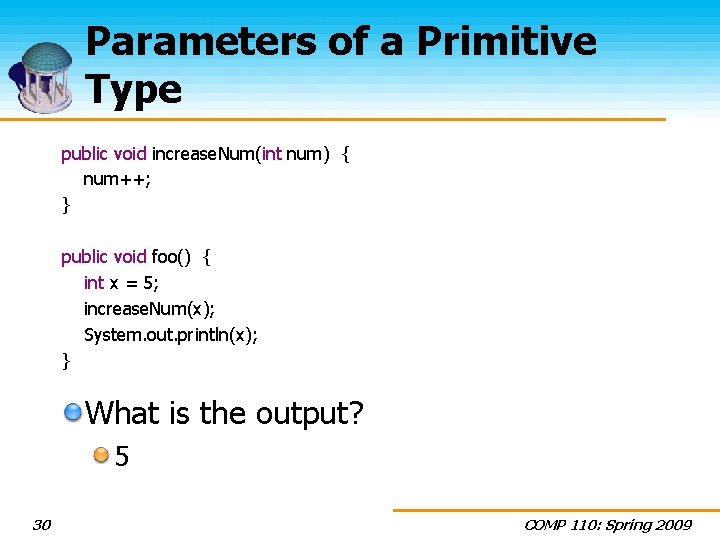 Parameters of a Primitive Type public void increase. Num(int num) { num++; } public