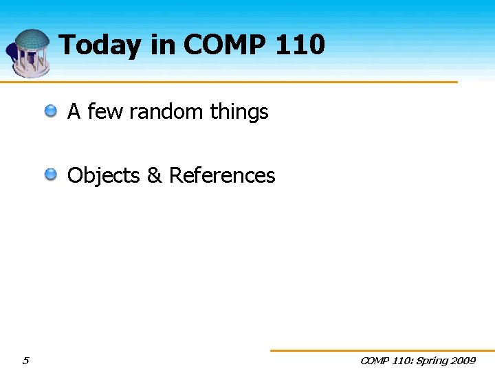 Today in COMP 110 A few random things Objects & References 5 COMP 110: