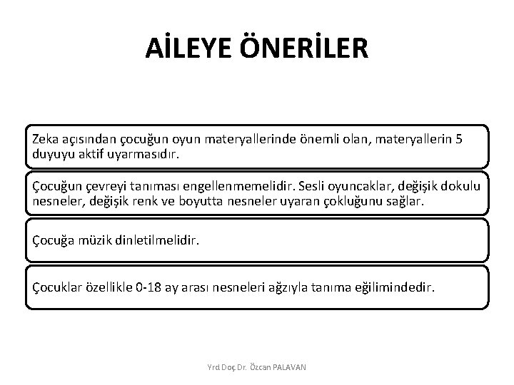 AİLEYE ÖNERİLER Zeka açısından çocuğun oyun materyallerinde önemli olan, materyallerin 5 duyuyu aktif uyarmasıdır.