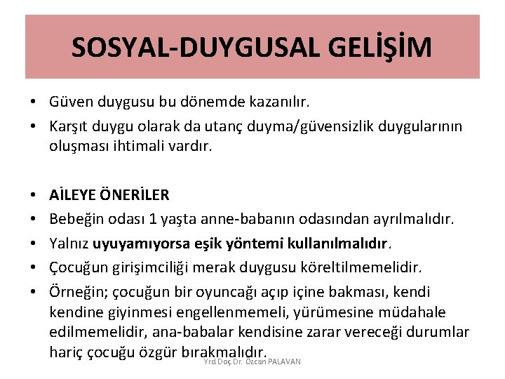 SOSYAL-DUYGUSAL GELİŞİM • Güven duygusu bu dönemde kazanılır. • Karşıt duygu olarak da utanç