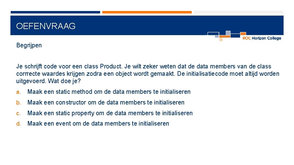 OEFENVRAAG Begrijpen Je schrijft code voor een class Product. Je wilt zeker weten dat