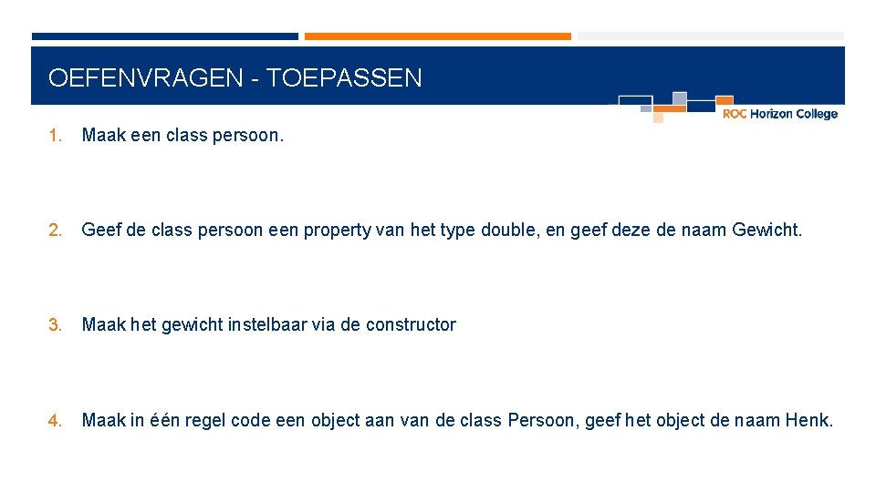 OEFENVRAGEN - TOEPASSEN 1. Maak een class persoon. 2. Geef de class persoon een