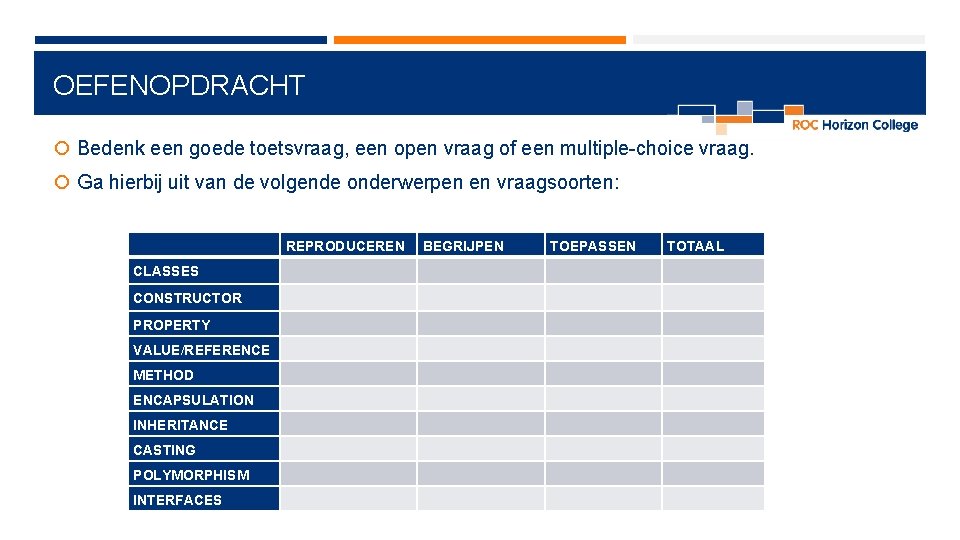 OEFENOPDRACHT Bedenk een goede toetsvraag, een open vraag of een multiple-choice vraag. Ga hierbij