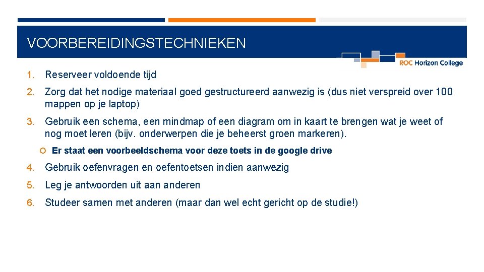 VOORBEREIDINGSTECHNIEKEN 1. Reserveer voldoende tijd 2. Zorg dat het nodige materiaal goed gestructureerd aanwezig