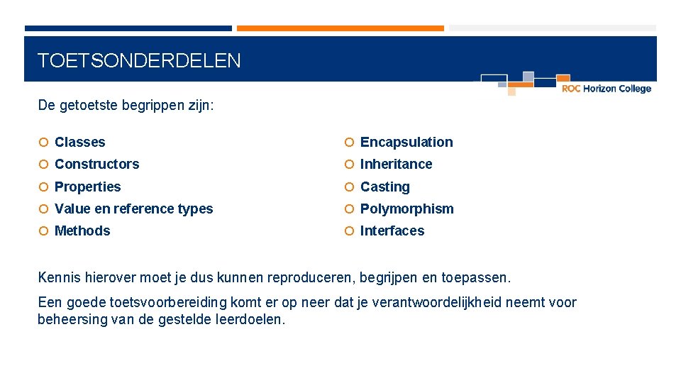 TOETSONDERDELEN De getoetste begrippen zijn: Classes Encapsulation Constructors Inheritance Properties Casting Value en reference