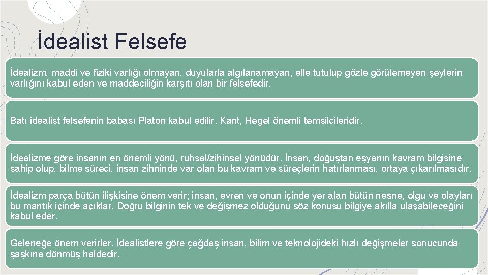 İdealist Felsefe İdealizm, maddi ve fiziki varlığı olmayan, duyularla algılanamayan, elle tutulup gözle görülemeyen