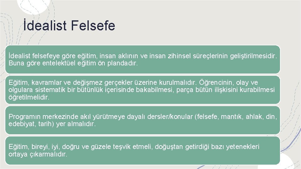 İdealist Felsefe İdealist felsefeye göre eğitim, insan aklının ve insan zihinsel süreçlerinin geliştirilmesidir. Buna