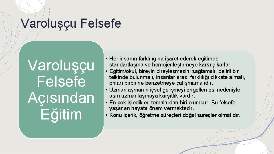 Varoluşçu Felsefe Açısından Eğitim • Her insanın farklılığına işaret ederek eğitimde standartlaşma ve homojenleştirmeye